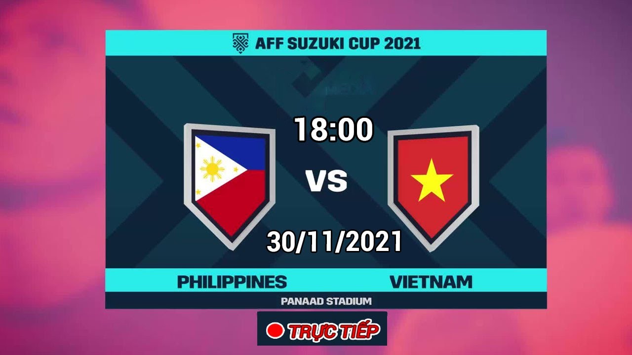 TRá»°C TIáº¾P ðŸ”´ Philippines - Viá»‡t Nam | VÃ²ng Loáº¡i AFF Suzuki Cup 2021 (H1)