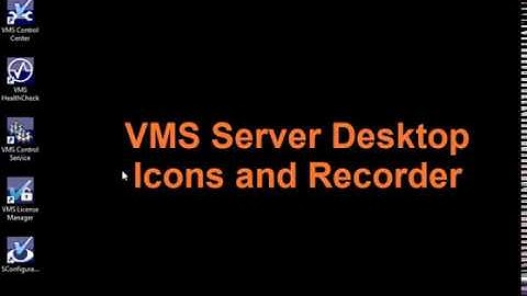 VMS TechTips  VMS Server Desktop Icons and Recorder