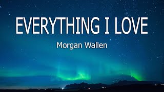 Morgan Wallen - Everything I Love (Lyrics)