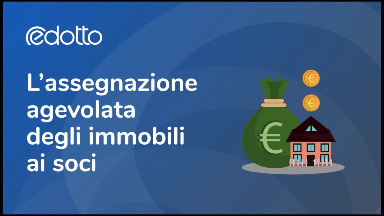 L’assegnazione agevolata degli immobili ai soci - Video Guida