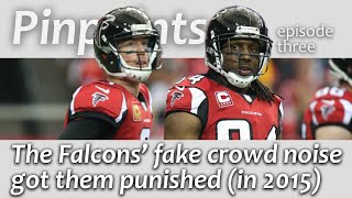 The Falcons&#39; fake crowd noise got them punished (in 2015) | Pinpoints Episode Three