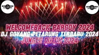 WELCOMEBACK PARGOY 2024!!DJ GOYANG PETARUNG TERBARU 2024[JUNGLE DUTCH X DJ RISKI PDG]