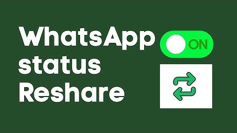 TURN ON WHATSAPP STATUS RESHARE BUTTON 