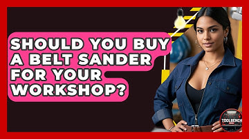 Should You Buy A Belt Sander For Your Workshop? - ToolBench Pros