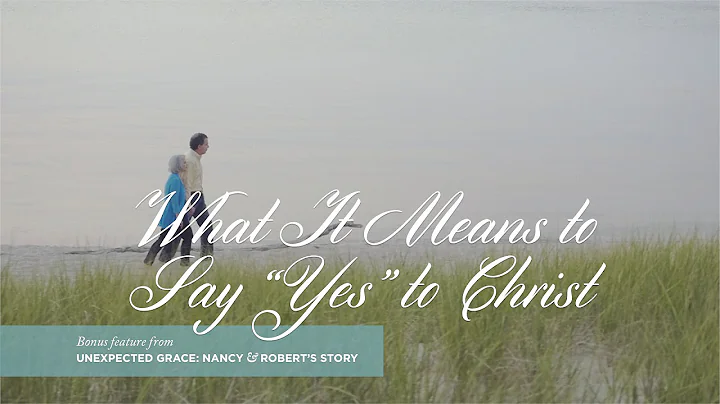 Unexpected Grace: What It Means to Say Yes to Christ