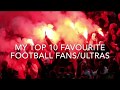 Top 10 Favourite Football Fans / Ultras