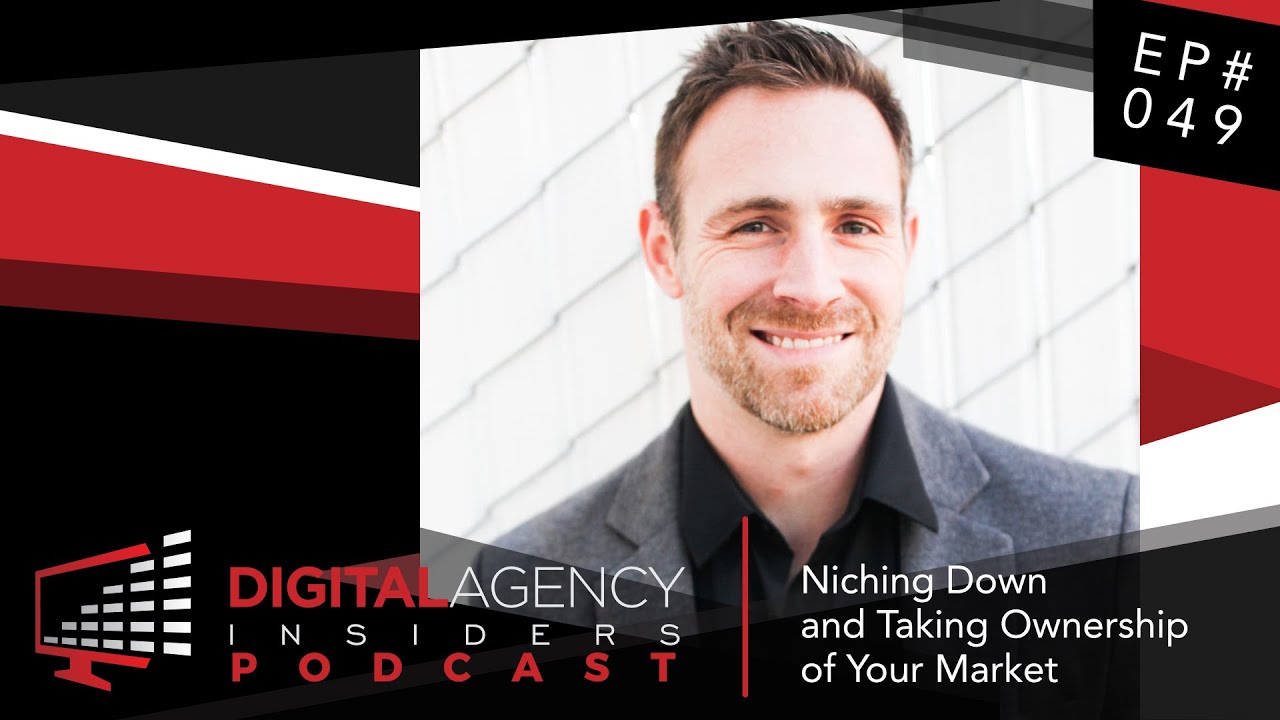 Episode 049 - Niching Down and Taking Ownership of Your Market