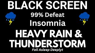 99% Defeat Insomnia with HEAVY RAIN & Thunderstorm to Fall Asleep Deeply and FAST at Night
