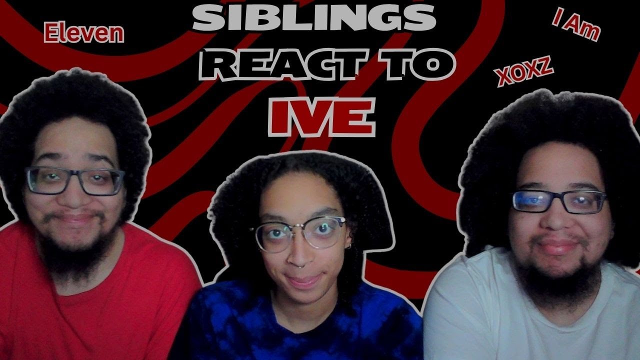 Siblings First Reaction to the Kpop Group IVE ( 아이브)