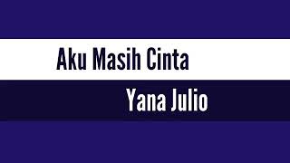 Yana julio - Aku masih cinta (lyric)