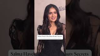 Salma Hayek’s Best Kept Beauty Secrets