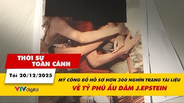 Thời sự toàn cảnh 20/12: Mỹ công bố hồ sơ hơn 300 nghìn trang tài liệu về tỷ phú ấu dâm J.Epstein