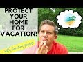 How to prepare and protect your house for vacation!