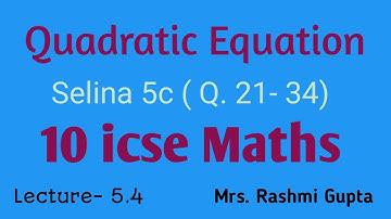 icse 10 quadratic equations selina ex 5c (21-34) | maths | L-5.4 |