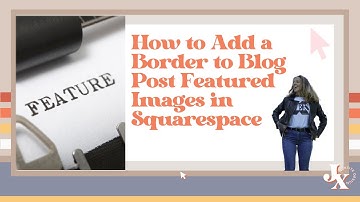 How to Add a Border to Blog Post Featured Images in Squarespace