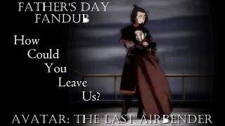 How Could You Leave Us? - ATLA - Katara Fandub (Happy Father's Day!)
