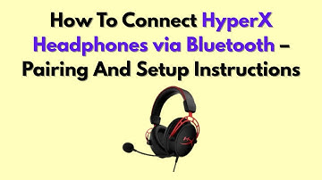 How To Connect HyperX Headphones via Bluetooth – Pairing And Setup Instructions