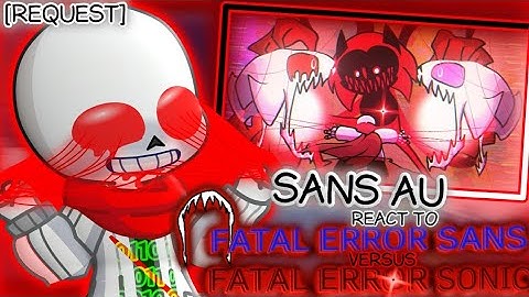 Sans Aus React to Fatal Errror Sans Vs Fatal Error Sonic [Request]