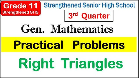 How to solve practical problems right triangles Strengthened SHS Third (3rd) quarter Grade 11