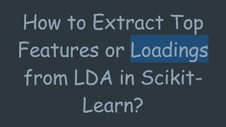 How to Extract Top Features or Loadings from LDA in Scikit-Learn?