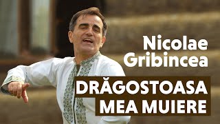 Nicolae Gribincea - Drăgostoasa mea muiere