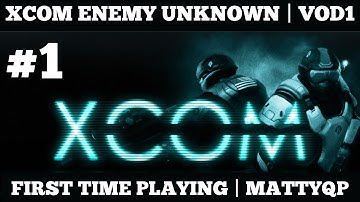 XCOM: ENEMY UNKNOWN | VOD 1 | MattyQP | First Playthrough