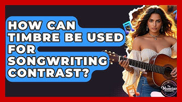 How Can Timbre Be Used For Songwriting Contrast? - The Musician Encyclopedia