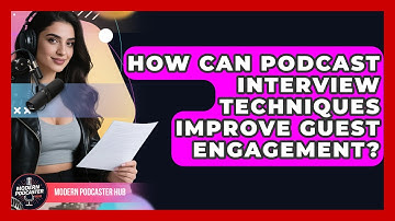 How Can Podcast Interview Techniques Improve Guest Engagement? | Modern Podcaster Hub News