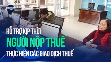 Hỗ trợ kịp thời người nộp thuế thực hiện các giao dịch thuế