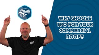 Why Choose TPO for your Commercial Roof