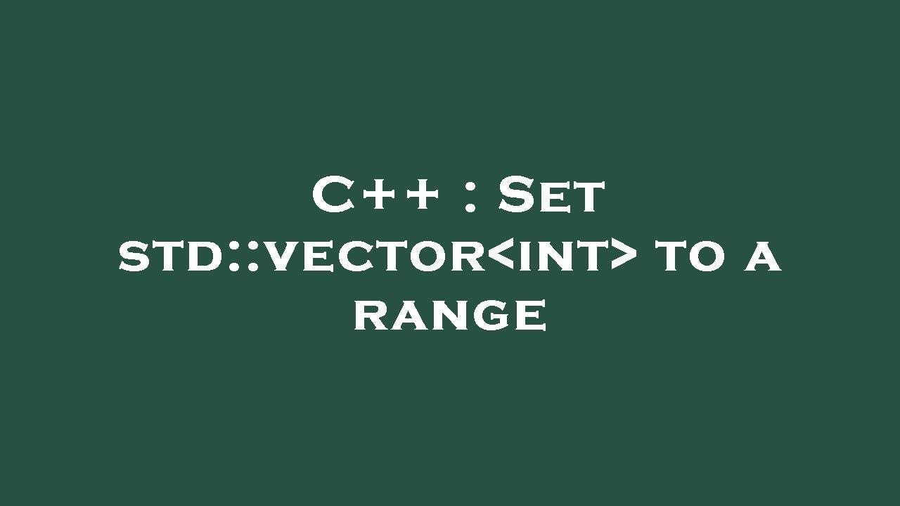C++ : Set std::vector int to a range - YouTube