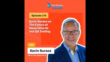 Kevin Surace on The Future of Generative AI and QA Testing | Ep 270 | DevReady Podcast