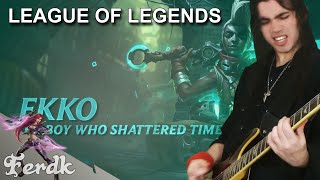 LEAGUE OF LEGENDS - "Ekko, The Boy Who Shattered Time"【Metal Guitar Cover】 by Ferdk chords