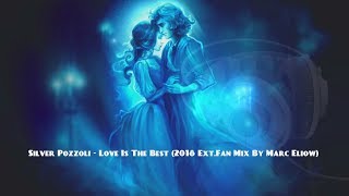 Silver Pozzoli - Love Is The Best (2018 Ext.fan Mix By Marc Eliow)