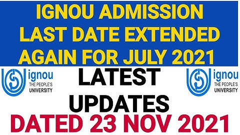 IGNOU LAST DATE EXTENDED FOR JULY 2021 SESSION ADMISSION DATED 23 NOV 2021