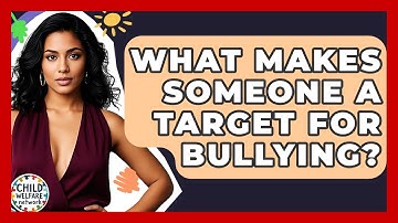 What Makes Someone A Target For Bullying? - Child Welfare Network