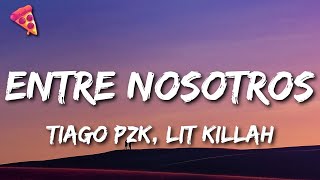 Tiago PZK, LIT killah - Entre Nosotros (Letra/Lyrics)