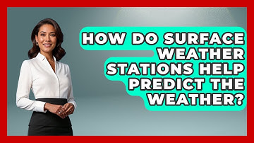 How Do Surface Weather Stations Help Predict The Weather? - Weather Watchdog