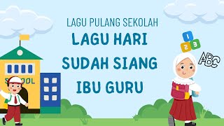 Lagu Hari Sudah Siang Ibu Guru // Lagu Pulang Sekolah