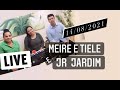 LIVE - MEIRE E TIELE com JR JARDIM 14/08/2021