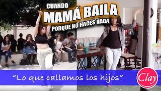 Cuando mamá baila porque ¡NO HACES NADA! | Lo que callamos los hijos