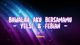 Download Lagu Yelse \u0026 Febian - Bawalah Aku Bersamamu (Lirik Lagu) MP3