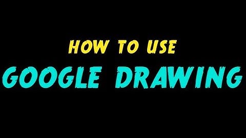 How To Use Google Drawing