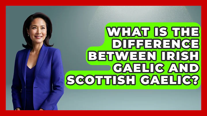 What Is the Difference Between Irish Gaelic and Scottish Gaelic? - Discovering Ireland Now