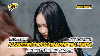 DJ SEKECEWA ITU 2024 BREAKBEAT VIRAL TIKTOK 2024 MELODY MELAYANG TINGGI [ WADI RMX V2 ]
