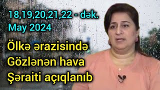 Ölkə ərazisində gözlənən hava şəraiti açıqlanıb,18 -22 may 2024, hava haqqında məlumat, son xeberler