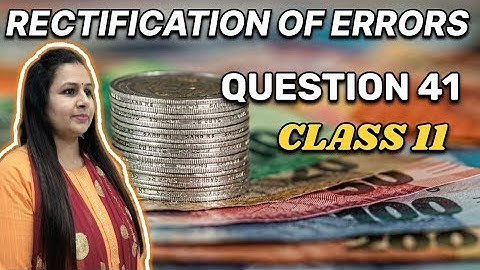 rectification of errors in accounting question 41 | class 11