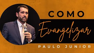 Como Evangelizar Corretamente? - Paulo Junior