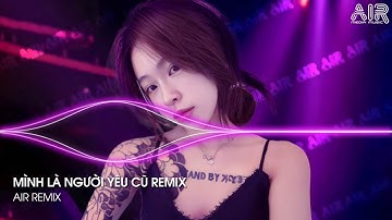 Mình Là Người Yêu Cũ Remix (Bản Hot TikTok) - Ai Làm Em Khóc Nữa Rồi Remix ♫ Nhạc Remix TikTok 2025