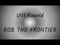 UVERworld - ROB THE FRONTIER